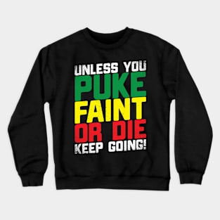 Unless You Puke Faint Or Die Keep Going Crewneck Sweatshirt